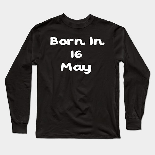 Born In 16 May Long Sleeve T-Shirt by Fandie